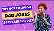 Try Not To Laugh Dad Joke Edition - All the daily Dad Jokes for September 2023 - Cheesy/Funny Humor