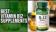 Best Vitamin B12 Supplements On The Market - Our Top Picks