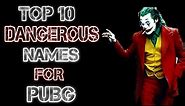 Top 10 Dangerous Names | Dangerous Names For Pubg Mobile