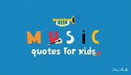 Every Life Has a Soundtrack | 85 Music Quotes for Kids