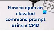 How to open an elevated command prompt using a CMD