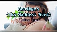 Goodbye's The Saddest Word Lyrics- Celine Dion
