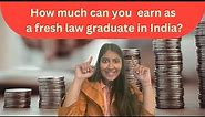 How much lawyers earn in India | Salary of law graduates in India | Annual Income of lawyer in India