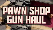 Pawn Shop Gun Haul !