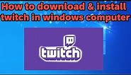 How to download and install twitch in windows computer