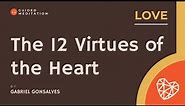 The 12 Virtues of the Heart: LOVE | Guided Meditation with Gabriel Gonsalves