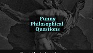 50 Funny philosophical questions to ponder about life and think deeply