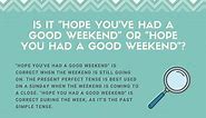 Hope You've Had A Good Weekend vs. Hope You Had A Good Weekend