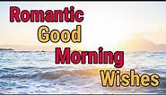 Romantic Good Morning Wishes | Best Good Morning Love Messages