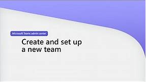 Create and set up a team in Microsoft Teams Admin Center