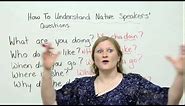 How to understand native speakers' questions in English
