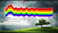 Xenesr Happy Bacon Song