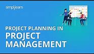 Project Planning In Project Management | What Is Project Planning? | PMP Training | Simplilearn