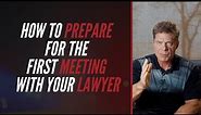 How To Prepare For The First Meeting With Your Lawyer