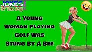 Funny (dirty) Joke: A young woman playing golf was stung by a bee