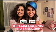 FilterCopy | 8 Special Moments In A Friendship | Ft. Himika Bose & Simran Natekar