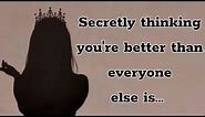 Secretly thinking you're better than everyone else is... | Life quotes | inspirational quotes