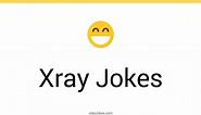 43  Xray Jokes And Funny Puns - JokoJokes