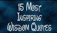 15 Most Inspiring Wisdom Quotes