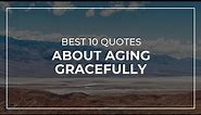 Best 10 Quotes about Aging Gracefully | Most Popular Quotes | Quotes for the Day