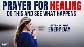 POWERFUL Prayer For Healing And Deliverance From Sickness and Disease In Body (Christian Motivation)