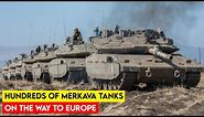 Hundreds of Israeli Merkava Tanks on the Way to Europe