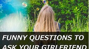 100  Funny Questions to Ask Your Girlfriend