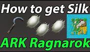 How to get Silk - ARK Ragnarok