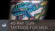 40 Ray Gun Tattoos For Men