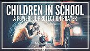Powerful Protection Prayer For Children In School | Daily Prayer For School, Teachers, Parents