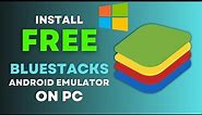 How to Download and Install Bluestacks Android Emulator for Free on Windows 10 [2022]