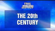 The 20th Century | Final Jeopardy! | JEOPARDY!