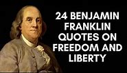 24 Benjamin Franklin Quotes On Freedom And Liberty