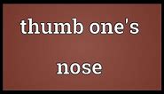 Thumb one's nose Meaning