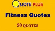Fitness Quotes - 50 Top Quotes - Fitness Quotes Motivation
