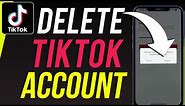 How To Delete TikTok Account - 2023 Update