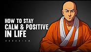 How to Stay Calm and Positive in Life - Buddhism