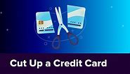 When to Cut Up a Credit Card & How to Dispose of One