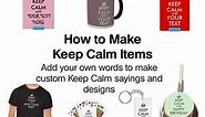 How to Make Keep Calm Items--Customizable Shirts, Posters, Playing Cards, and Gifts