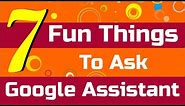 7 Fun Things to Ask Google Assistant