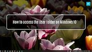 How to access the user folder on Windows 10