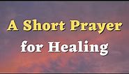 A Short Prayer for Healing - A Healing Prayer - Daily Prayers #746