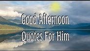 Good Afternoon Quotes For Him