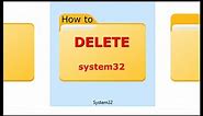 How to Delete Windows System 32