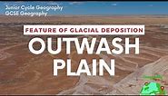 Formation of an Outwash Plain | GLACIATION | JUNIOR CYCLE GEOGRAPHY