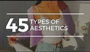 45 TYPES OF AESTHETICS | Find your Aesthetic (Guide)