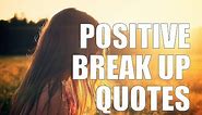 Positive Break Up Quotes