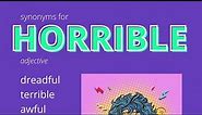 Upgrade Your Vocabulary, Synonyms For Horrible, dreadful, terrible, awful, terrifying, frightful, h