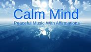 CALMING OUR MINDS: Relaxing music & Affirmations for a Peaceful life & RELAXATION