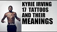 Kyrie Irving 17 Tattoos & Their Meaning